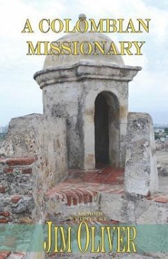 A Colombian Missionary: A Memoir - Oliver, Jim