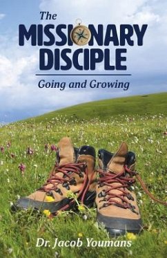 The Missionary Disciple: Going and Growing - Youmans, Jacob