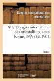 Xiie Congrès International Des Orientalistes, Actes. Rome, 1899. Tome 1