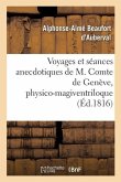 Voyages Et Séances Anecdotiques de M. Comte de Genève, Physico-Magiventriloque