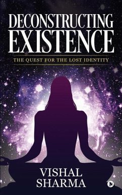 Deconstructing Existence: The Quest for the Lost Identity - Vishal Sharma