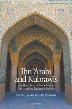 Ibn 'Arabi and Kubrawis: The Reception of the School of Ibn 'Arabi by Kubrawi Mystics... - Mesbahi, Seyyed Shahabeddin