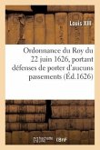 Ordonnance Du Roy Du 22 Juin 1626, Défenses À Tous Ses Subjets de Porter NY User d'Aucuns Passements