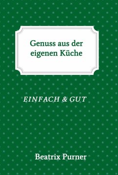 Genuss aus der eigenen Küche (eBook, ePUB) - Purner, Beatrix