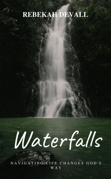 Waterfalls: Navigating Life Changes God's Way (eBook, ePUB) Waterfalls: Navigating Life Changes God's Way (eBook, ePUB)