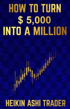 How to Turn $ 5,000 into a Million (eBook, ePUB) - Ashi Trader, Heikin