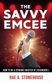 The Savvy Emcee: How to be a Dynamic Master of Ceremonies (eBook, ePUB)
