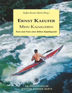 Ernst Kaeufer Mein Kajakleben - Kiesner-Barth, Steffen