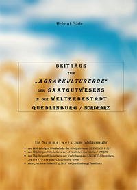 Beiträge zum Agrarkulturerbe des Saatgutwesens in der Welterbestadt Quedlinburg / Nordharz - Gäde, Helmut