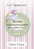 Mentales Lebensmanagement für jedermann Mentales Lebensmanagement für jedermann