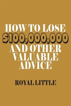 How to Lose $100,000,000 and Other Valuable Advice