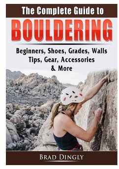 The Complete Guide to Bouldering - Dingly, Brad
