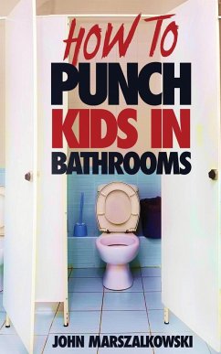 HOW TO PUNCH KIDS IN BATHROOMS - Marszalkowski, John