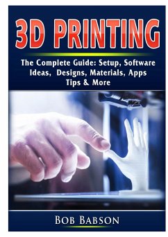 3D Printing The Complete Guide - Babson, Bob
