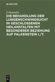 Die Behandlung der Lungenschwindsucht in geschlossenen Heilanstalten mit besonderer Beziehung auf Falkenstein i./T. (eBook, PDF)