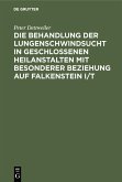 Die Behandlung der Lungenschwindsucht in geschlossenen Heilanstalten mit besonderer Beziehung auf Falkenstein i/T (eBook, PDF)