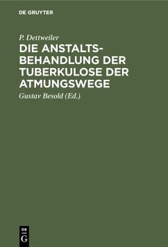 Die Anstaltsbehandlung der Tuberkulose der Atmungswege (eBook, PDF) - Dettweiler, P.