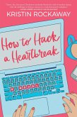 How to Hack a Heartbreak (eBook, ePUB) How to Hack a Heartbreak (eBook, ePUB)