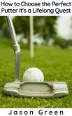 How to Choose the Perfect Putter - It's a Lifelong Quest (eBook, ePUB)