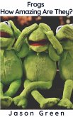 Frogs - How Amazing Are They? (eBook, ePUB) Frogs - How Amazing Are They? (eBook, ePUB)