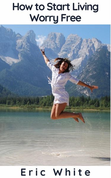 How to Start Living Worry Free (eBook, ePUB)