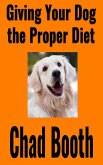 Giving Your Dog the Proper Diet (eBook, ePUB)