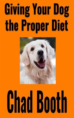 Giving Your Dog the Proper Diet (eBook, ePUB) - Booth, Chad