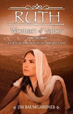 Ruth - Woman of Valor: A Virtuous Woman in an Immoral Land - Baumgardner, Jim