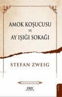 Amok Kosucusu ve Ay Isigi Sokagi - Zweig, Stefan