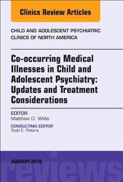 Co-Occurring Medical Illnesses in Child and Adolescent Psychiatry: Updates and Treatment Considerations, an Issue of Child and Adolescent Psychiatric Clinics of North America - Willis, Matthew D.