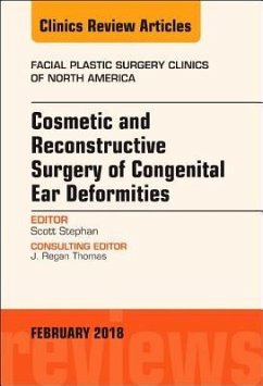 Cosmetic and Reconstructive Surgery of Congenital Ear Deformities, an Issue of Facial Plastic Surgery Clinics of North America - Stephan, Scott