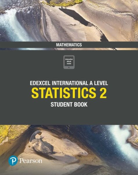 Pearson Edexcel International A Level Mathematics Statistics 2 Student Book Pearson Edexcel International A Level Mathematics Statistics 2 Student Book