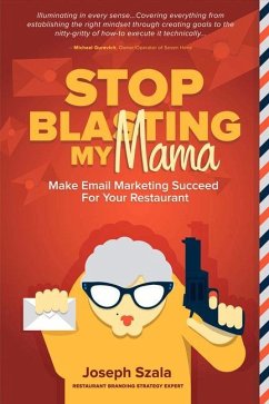 Stop Blasting My Mama: Make Email Marketing Succeed for Your Restaurant - Szala, Joseph