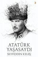 Atatürk Yasasaydi - Keles, Seyfiddin