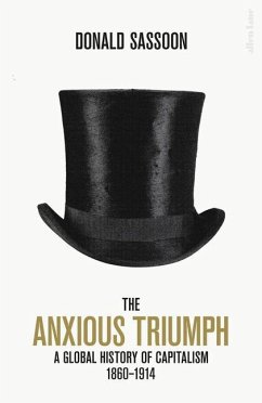 The Anxious Triumph: A Global History of Capitalism, 1860-1914 - Sassoon, Donald