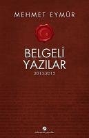 Belgeli Yazilar 2013 - 2015 - Eymür, Mehmet