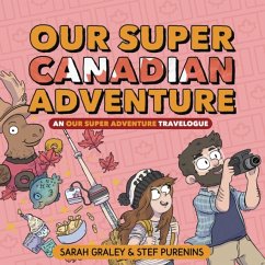 Our Super Canadian Adventure: An Our Super Adventure Travelogue - Graley, Sarah