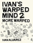 Ivan's Warped Mind 2: More Warped (eBook, ePUB) Ivan's Warped Mind 2: More Warped (eBook, ePUB)