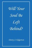 Will Your Soul Be Left Behind? (eBook, ePUB) Will Your Soul Be Left Behind? (eBook, ePUB)