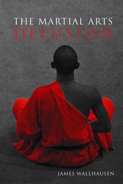 The Martial Arts Delusion - Wallhausen, James