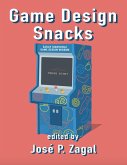 Game Design Snacks: Easily Digestible Game Design Wisdom (eBook, ePUB) Game Design Snacks: Easily Digestible Game Design Wisdom (eBook, ePUB)