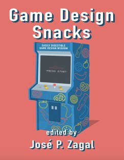 Game Design Snacks: Easily Digestible Game Design Wisdom (eBook, ePUB) - P. Zagal, José