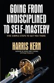 Going from Undisciplined to Self-Mastery (eBook, ePUB)