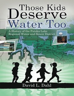 Those Kids Deserve Water Too: A History of the Patoka Lake Regional Water and Sewer District (eBook, ePUB) - Dahl, David L.