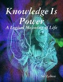 Knowledge Is Power: A Logical Meaning of Life (eBook, ePUB)