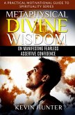 Metaphysical Divine Wisdom on Manifesting Fearless Assertive Confidence (A Practical Motivational Guide to Spirituality Series, #3) (eBook, ePUB)