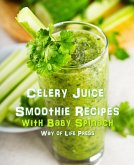 Celery Juice Smoothie Recipes with Baby Spinach (eBook, ePUB)