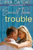 Small Town Trouble (Small Town Brides, #5) (eBook, ePUB) Small Town Trouble (Small Town Brides, #5) (eBook, ePUB)