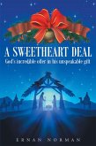 A Sweetheart Deal: God's incredible offer in his unspeakable gift (eBook, ePUB) A Sweetheart Deal: God's incredible offer in his unspeakable gift (eBook, ePUB)