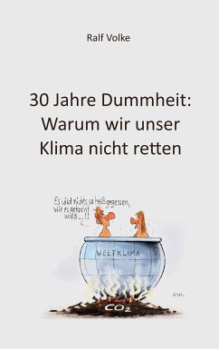 30 Jahre Dummheit: Warum wir unser Klima nicht retten (eBook, ePUB) - Volke, Ralf